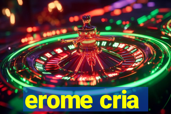 erome cria
